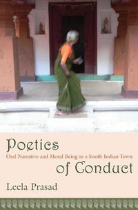 Poetics of Conduct : Oral Narrative and Moral Being in a South Indian Town - Leela Prasad