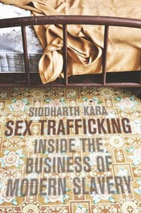 Sex Trafficking : Inside the Business of Modern Slavery - Siddharth Kara