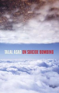 On Suicide Bombing : Wellek Library Lectures - Talal Asad