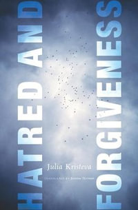 Hatred and Forgiveness : European Perspectives: A Series In Social Thought and Cultural Criticism - Julia Kristeva