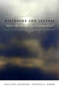 Nietzsche and Levinas : "After the Death of a Certain God" - Jill Stauffer