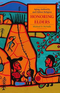 Honoring Elders : Aging, Authority, and Ojibwe Religion - Michael D. McNally