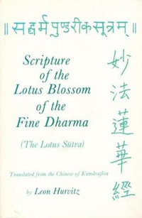 Scripture of the Lotus Blossom of the Fine Dharma : Translations from Asian Classics - Leon Hurvitz