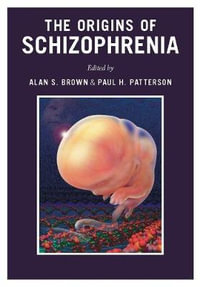 The Origins of Schizophrenia - Alan S. Brown