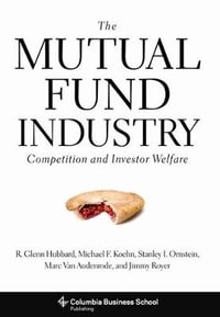 The Mutual Fund Industry : Competition and Investor Welfare - R. Glenn Hubbard