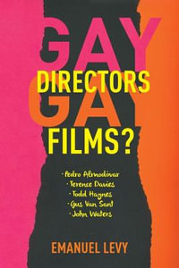 Gay Directors, Gay Films? : Pedro Almodovar, Terence Davies, Todd Haynes, Gus Van Sant, John Waters - Emanuel Levy