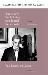 There's No Such Thing as a Sexual Relationship : Two Lessons on Lacan - Alain Badiou