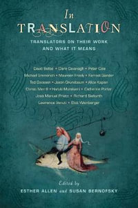 In Translation : Translators on Their Work and What It Means - Esther Allen