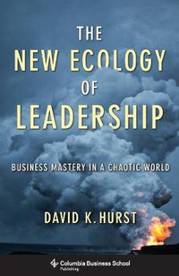 The New Ecology of Leadership : Business Mastery in a Chaotic World - David Hurst