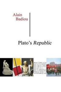 Plato's Republic : A Dialogue in Sixteen Chapters - Alain Badiou