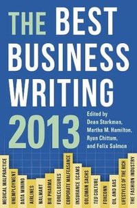 The Best Business Writing 2013 : Columbia Journalism Review Books - Dean Starkman