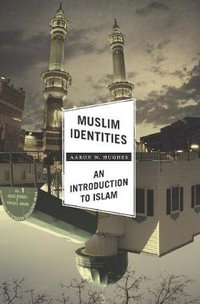 Muslim Identities : An Introduction to Islam - Aaron W. Hughes