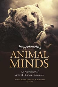 Experiencing Animal Minds : An Anthology of Animal-Human Encounters - Julie Smith