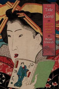 The Tale of Genji : Translation, Canonization, and World Literature - Michael Emmerich