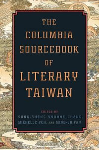 The Columbia Sourcebook of Literary Taiwan - Sung-sheng Yvonne Chang