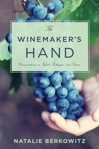 The Winemaker's Hand : Conversations on Talent, Technique, and Terroir - Natalie Berkowitz