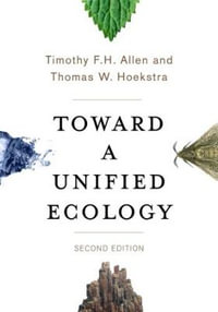 Toward a Unified Ecology : Complexity in Ecological Systems - Timothy Allen