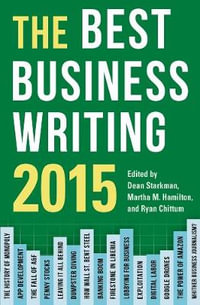 The Best Business Writing 2015 : Columbia Journalism Review Books - Dean Starkman