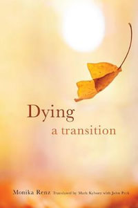 Dying : A Transition - Monika Renz