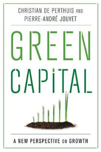 Green Capital : A New Perspective on Growth - Christian de Perthuis