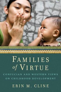 Families of Virtue : Confucian and Western Views on Childhood Development - Erin Cline