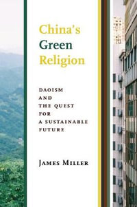 China's Green Religion : Daoism and the Quest for a Sustainable Future - James Miller