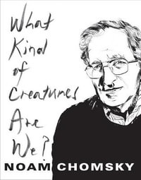 What Kind of Creatures Are We? : Columbia Themes in Philosophy - Noam Chomsky