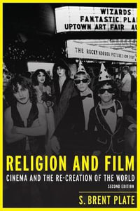 Religion and Film : Cinema and the Re-creation of the World - S. Brent Plate