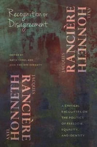 Recognition or Disagreement : A Critical Encounter on the Politics of Freedom, Equality, and Identity - Axel Honneth