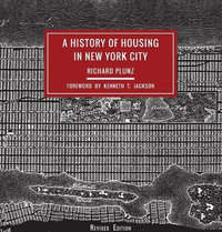 A History of Housing in New York City : Columbia History of Urban Life - Richard Plunz