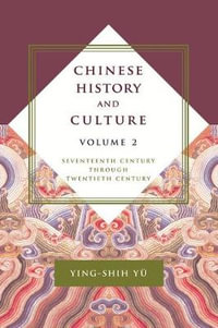 Chinese History and Culture : Seventeenth Century Through Twentieth Century, Volume 2 - Ying-shih Yu