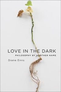 Love in the Dark : Philosophy by Another Name - Diane Enns