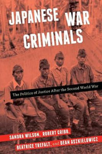 Japanese War Criminals : The Politics of Justice After the Second World War - Sandra Wilson