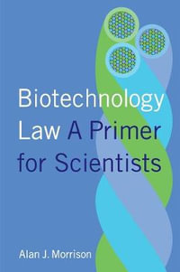 Biotechnology Law : A Primer for Scientists - Alan Morrison