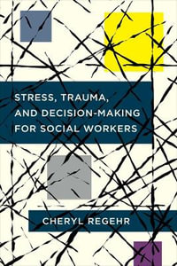 Stress, Trauma, and Decision-Making for Social Workers - Cheryl Regehr