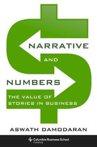 Narrative and Numbers : The Value of Stories in Business - Aswath Damodaran