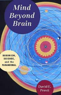 Mind Beyond Brain : Buddhism, Science, and the Paranormal - David E. Presti