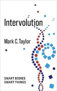 Intervolution : Smart Bodies Smart Things - Mark C. Taylor