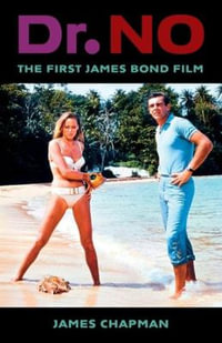 Dr. No : The First James Bond Film - James Chapman