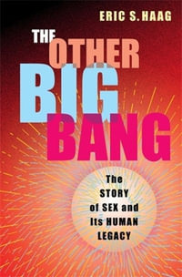 The Other Big Bang : The Story of Sex and Its Human Legacy - Eric S. Haag