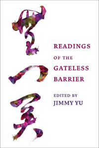 Readings of the Gateless Barrier : Columbia Readings of Buddhist Literature - Jimmy Yu