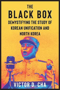 The Black Box : Demystifying the Study of Korean Unification and North Korea - Victor Cha