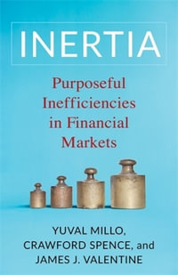 Inertia : Purposeful Inefficiencies in Financial Markets - Yuval Millo