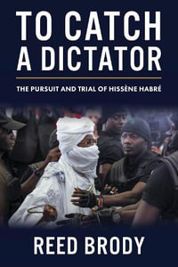 To Catch a Dictator : The Pursuit and Trial of Hissene Habre - Reed Brody