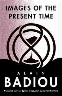 Images of the Present Time : The Seminars of Alain Badiou - Alain Badiou