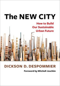 The New City : How to Build Our Sustainable Urban Future - Dickson D. Despommier