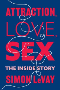 Attraction, Love, Sex : The Inside Story - Simon LeVay