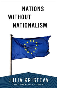 Nations Without Nationalism : European Perspectives: A Series in Social Thought and Cultural Criticism - Julia Kristeva