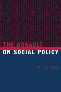 The Assault on Social Policy - William Roth