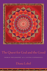 The Quest for God and the Good : World Philosophy as a Living Experience - Diana Lobel